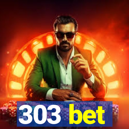 303 bet